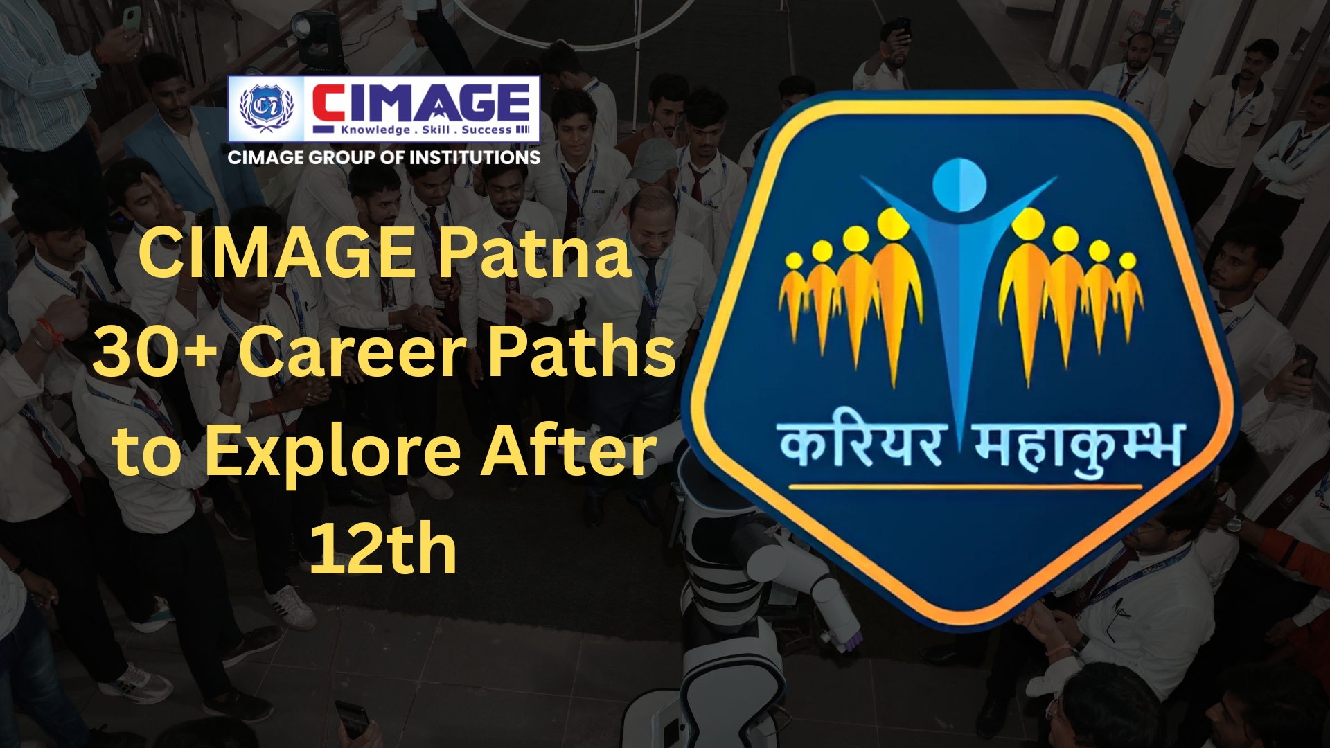 Career Mahakumbh 2025 at CIMAGE Patna | 30+ Career Paths to Explore After 12th